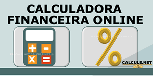 Calculadora Financeira online - Calcular taxa de juros de financiamento, valor futuro, valor presente